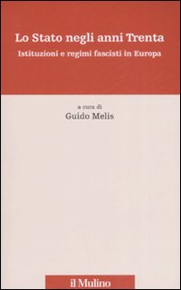 Lo Stato negli anni Trenta. Istituzioni e regimi fascisti in Europa Lo Stato negli anni Trenta. Istituzioni e regimi fascisti in Europa