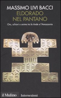 Eldorado nel pantano. Oro, schiavi e anime tra le Ande e l'Amazzonia Eldorado nel pantano. Oro, schiavi e anime tra le Ande e l'Amazzonia