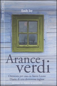 Arance verdi. Ottimista per caso in Sierra Leone. Diario di una dottoressa inglese