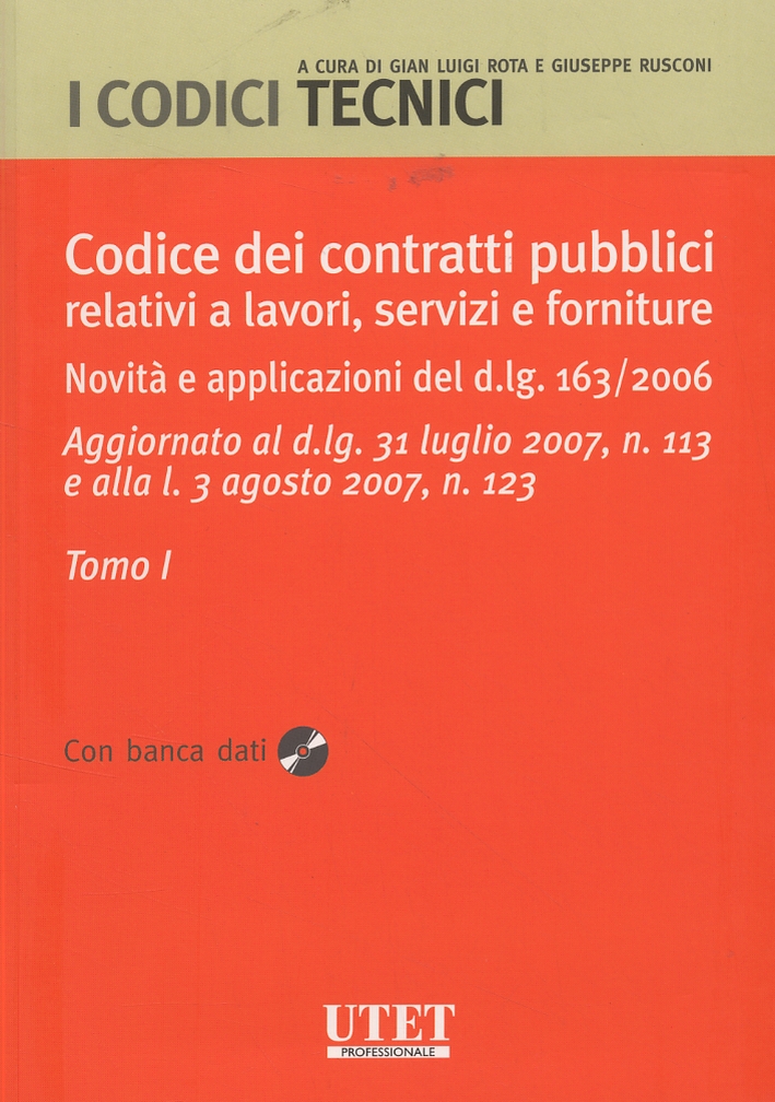 Codice dei contratti pubblici relativi a lavori, servizi e forniture. Novità e applicazioni del d.lg. 163/2006. Aggiornato al d.lg. 31 luglio 2007, n. 113 e alla l. 3 agosto 2007, n. 123. [Con DVD]