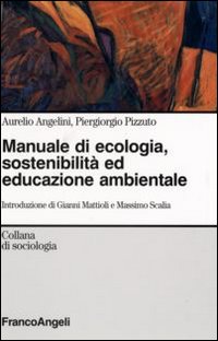 Manuale di ecologia, sostenibilità ed educazione ambientale Manuale di ecologia, sostenibilità ed educazione ambientale