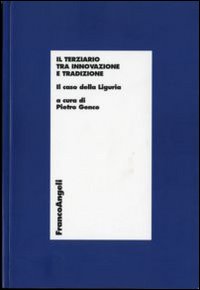 Il terziario tra innovazione e tradizione. Il caso della Liguria Il terziario tra innovazione e tradizione. Il caso della Liguria