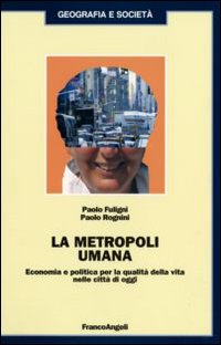 La metropoli umana. Economia e politica per la qualità della vita nelle città di oggi La metropoli umana. Economia e politica per la qualità della vita nelle città di oggi