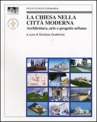 La Chiesa nella città moderna. Architettura, arte e progetto urbano La Chiesa nella città moderna. Architettura, arte e progetto urbano