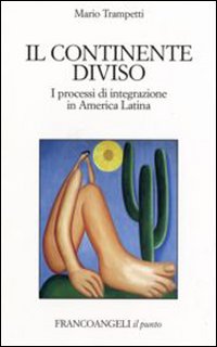 Il continente diviso. I processi d'integrazione in America Latina Il continente diviso. I processi d'integrazione in America Latina