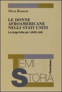 Le donne afroamericane negli Stati Uniti. La lunga lotta per i diritti civili Le donne afroamericane negli Stati Uniti. La lunga lotta per i diritti civili