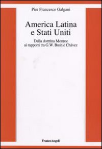 America Latina e Stati Uniti. Dalla dottrina Monroe ai rapporti tra G. W. Bush e Chavez America Latina e Stati Uniti. Dalla dottrina Monroe ai rapporti tra G. W. Bush e Chavez