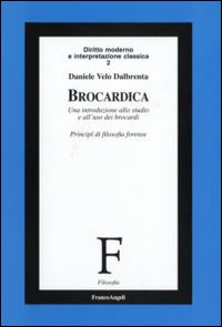 Brocardica. Un'introduzione allo studio e all'uso dei brocardi. Principì di filosofia forense Brocardica. Un'introduzione allo studio e all'uso dei brocardi. Principì di filosofia forense