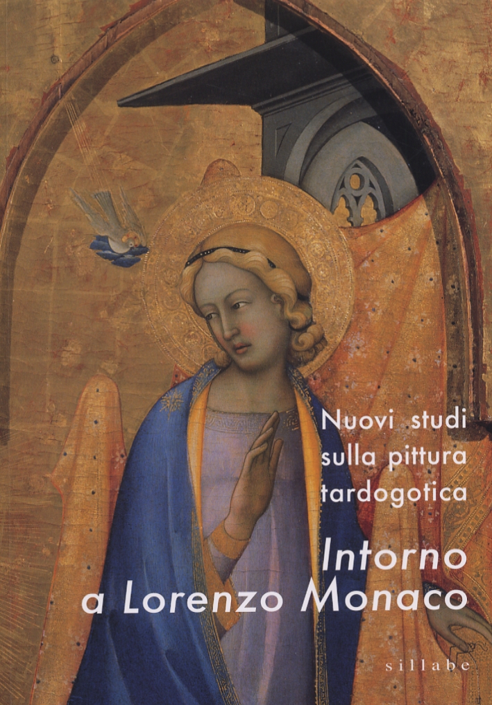 Intorno a Lorenzo Monaco. Nuovi studi sulla pittura tadogotica Intorno a Lorenzo Monaco. Nuovi studi sulla pittura tadogotica