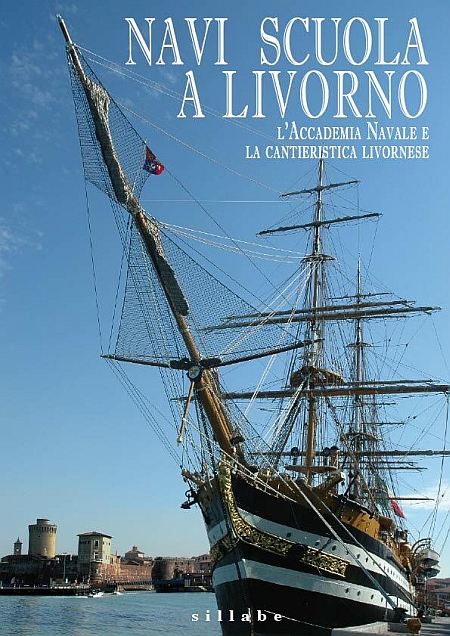 Navi scuola a Livorno. L'Accademia Navale e la cantieristica livornese Navi scuola a Livorno. L'Accademia Navale e la cantieristica livornese