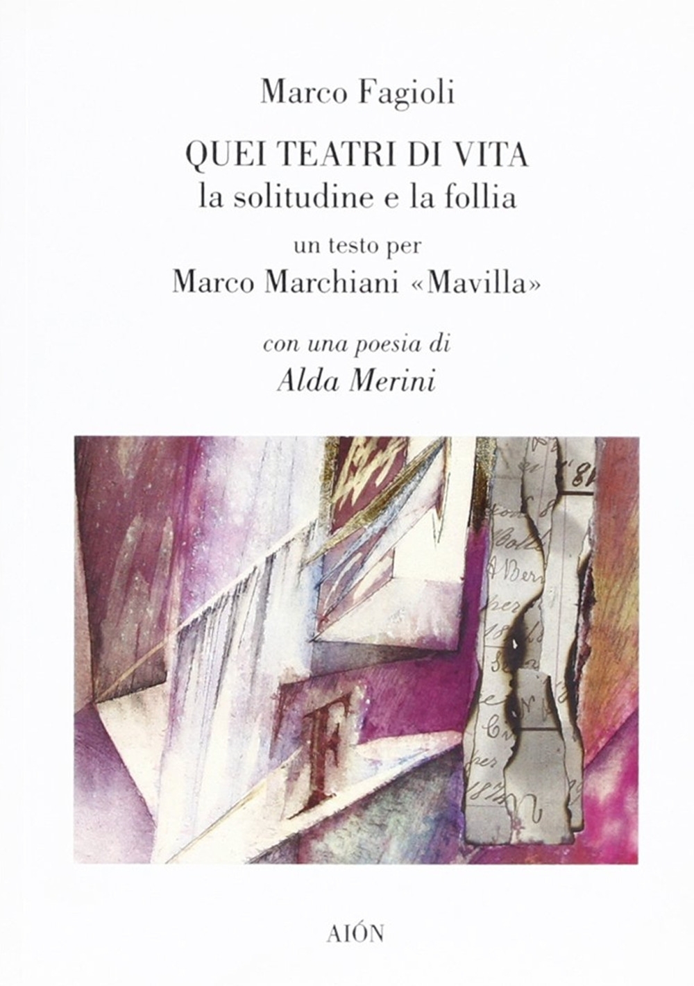 Quei teatri di vita. La solitudine e la follia. Un testo per Marco Marchiani Mavilla Quei teatri di vita. La solitudine e la follia. Un testo per Marco Marchiani Mavilla