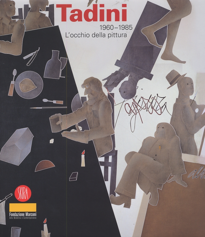 Emilio Tadini 1960-1985. L'occhio della pittura Emilio Tadini 1960-1985. L'occhio della pittura