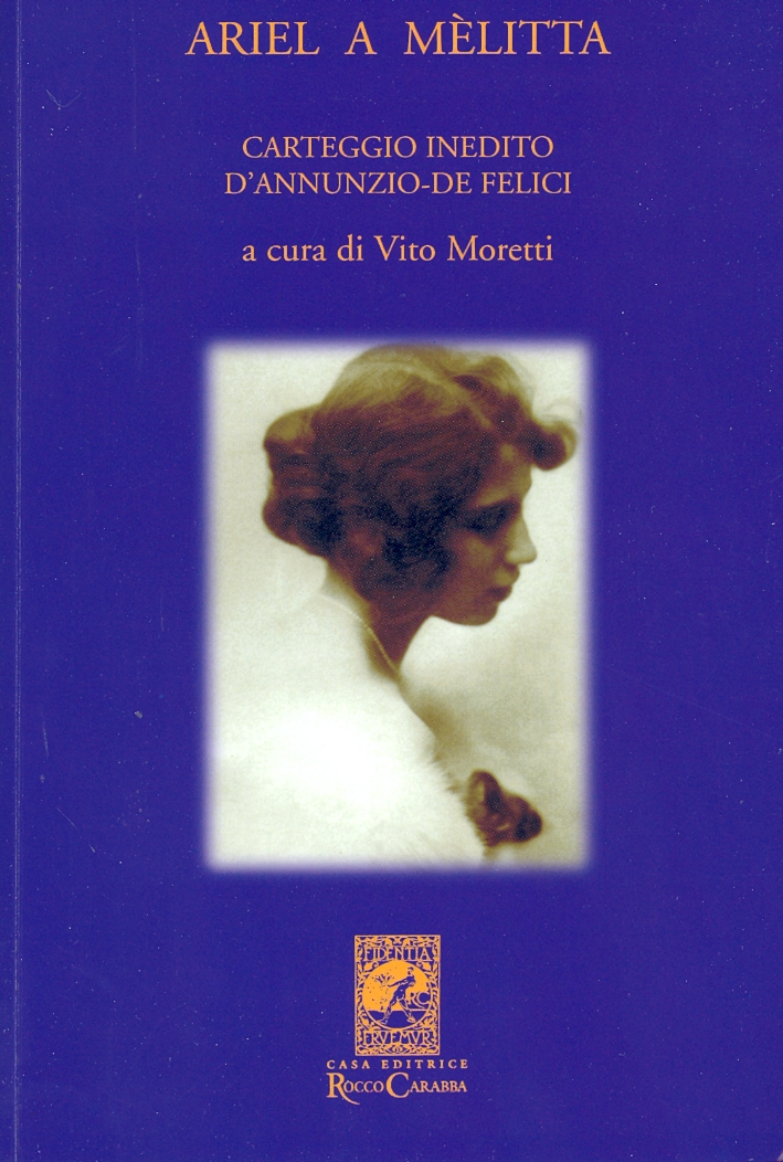 Ariel a Melitta. Carteggio Inedito d'Annunzio - De Felici Ariel a Melitta. Carteggio Inedito d'Annunzio - De Felici