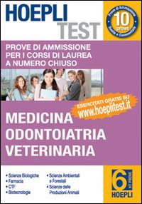 Hoepli test. Vol. 6: Prove di ammissione per i corsi di laurea a numero chiuso. Medicina, odontoiatria, veterinaria Hoepli test. Vol. 6: Prove di ammissione per i corsi di laurea a numero chiuso. Medicina, odontoiatria, veterinaria