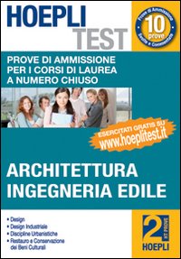 Hoepli test. Vol. 2: Prove di ammissione per i corsi di laurea a numero chiuso. Architettura, ingegneria edile Hoepli test. Vol. 2: Prove di ammissione per i corsi di laurea a numero chiuso. Architettura, ingegneria edile