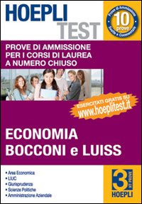 Hoepli test. Vol. 3: Prove di ammissione per i corsi di laurea a numero chiuso. Economia, Bocconi e Luiss Hoepli test. Vol. 3: Prove di ammissione per i corsi di laurea a numero chiuso. Economia, Bocconi e Luiss