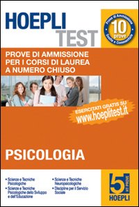 Hoepli test. Vol. 5: Prove di ammissione per i corsi di laurea a numero chiuso. Psicologia Hoepli test. Vol. 5: Prove di ammissione per i corsi di laurea a numero chiuso. Psicologia
