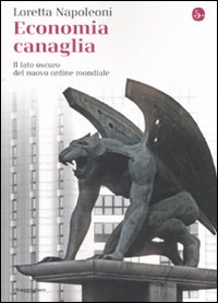 Economia canaglia. Il lato oscuro del nuovo ordine mondiale Economia canaglia. Il lato oscuro del nuovo ordine mondiale
