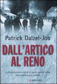 Dall'Artico al Reno. La straordinaria avventura di un agente speciale inglese nella seconda guerra mondiale Dall'Artico al Reno. La straordinaria avventura di un agente speciale inglese nella seconda guerra mondiale