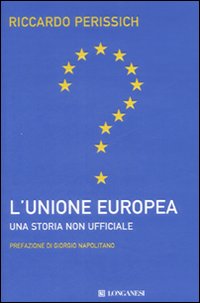 L'Unione europea: una storia non ufficiale L'Unione europea: una storia non ufficiale