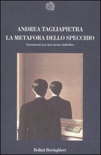 La metafora dello specchio. Lineamenti per una storia simbolica La metafora dello specchio. Lineamenti per una storia simbolica