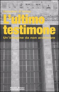 L'ultimo testimone. Un'indagine da non archiviare L'ultimo testimone. Un'indagine da non archiviare