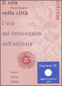 Il sole nella città. L'uso del fotovoltaico nell'edilizia. Con CD-ROM Il sole nella città. L'uso del fotovoltaico nell'edilizia. Con CD-ROM