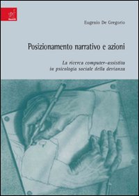 Posizionamento narrativo e azioni: la ricerca computer-assistita in psicologia sociale della devianza Posizionamento narrativo e azioni: la ricerca computer-assistita in psicologia sociale della devianza