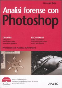 Analisi forense con Photoshop. Ediz. illustrata. Con CD-ROM Analisi forense con Photoshop. Ediz. illustrata. Con CD-ROM