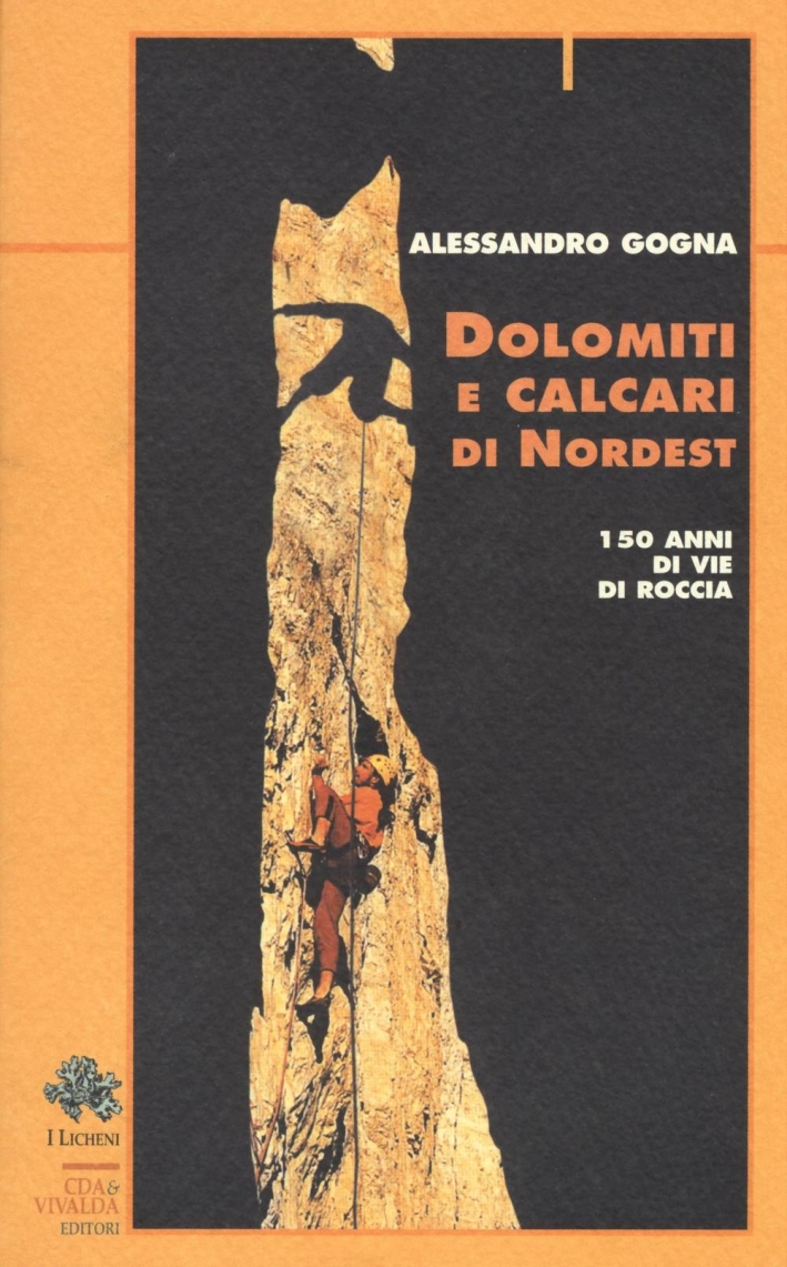 Dolomiti e Calcari di Nordest. 150 Anni di Vie di Roccia Dolomiti e Calcari di Nordest. 150 Anni di Vie di Roccia