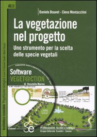 La vegetazione nel progetto. Uno strumento per la scelta delle specie vegetali. Ediz. illustrata. Con CD-ROM La vegetazione nel progetto. Uno strumento per la scelta delle specie vegetali. Ediz. illustrata. Con CD-ROM