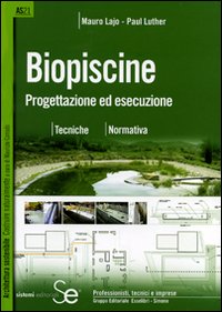 Biopiscine. Progettazione ed esecuzione. Tecniche, normativa. Ediz. illustrata Biopiscine. Progettazione ed esecuzione. Tecniche, normativa. Ediz. illustrata