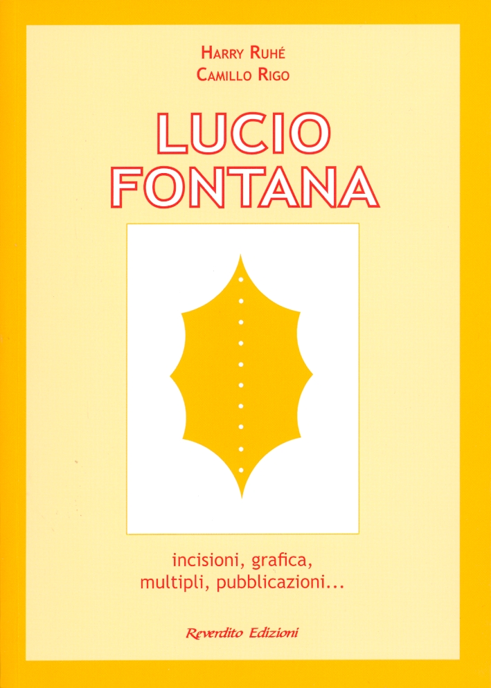 Lucio Fontana. Incisioni, grafica, multipli, pubblicazioni... Lucio Fontana. Incisioni, grafica, multipli, pubblicazioni...