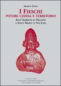 I Fieschi. Potere, chiesa e territorio. Sant'Adriano di Trigoso e Santa Maria in Via Lata I Fieschi. Potere, chiesa e territorio. Sant'Adriano di Trigoso e Santa Maria in Via Lata