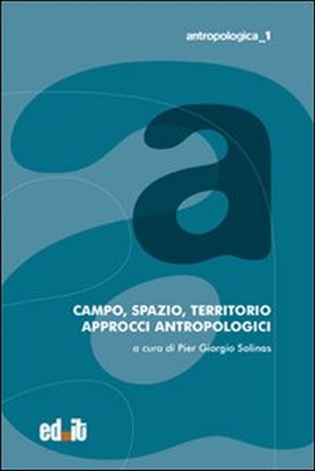 Campo, spazio, territorio. Approcci antropologici Campo, spazio, territorio. Approcci antropologici