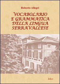 Vocabolario e grammatica della lingua serravallese. Con DVD Vocabolario e grammatica della lingua serravallese. Con DVD