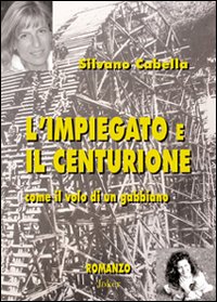 L'impiegato e il centurione. Come il volo di un gabbiano L'impiegato e il centurione. Come il volo di un gabbiano