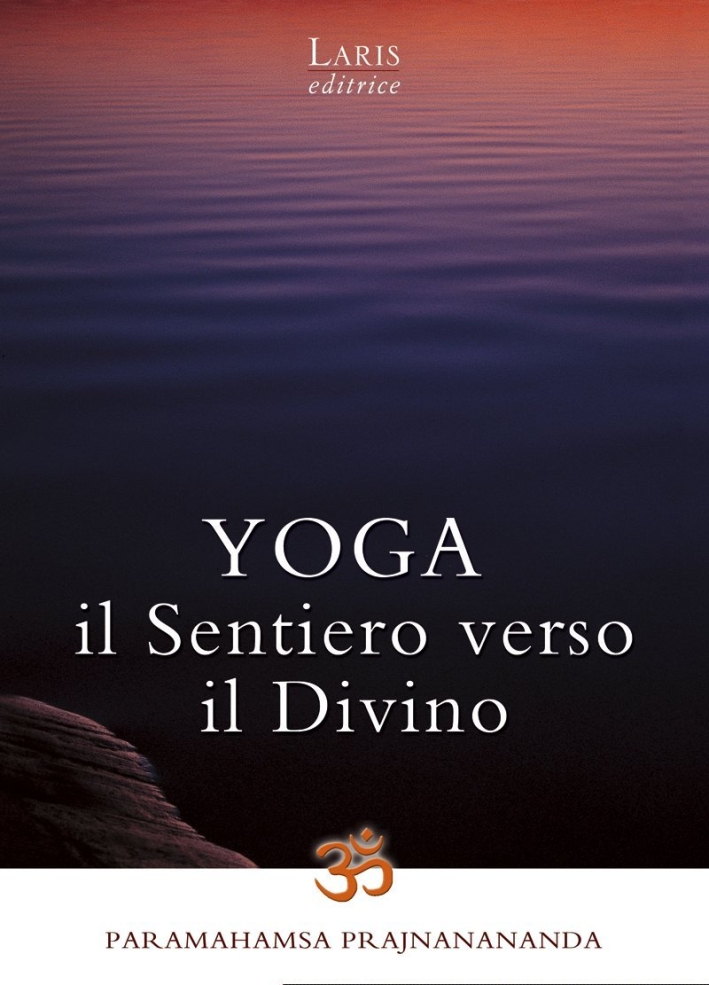 Yoga. Il sentiero verso il divino Yoga. Il sentiero verso il divino