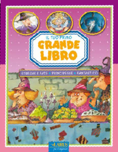 Il tuo primo grande libro delle streghe, fate, principesse, fantastico. Ediz. illustrata Il tuo primo grande libro delle streghe, fate, principesse, fantastico. Ediz. illustrata