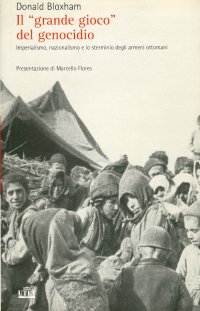 Il «grande gioco» del genocidio. Imperialismo, nazionalismo e lo sterminio degli armeni ottomani
