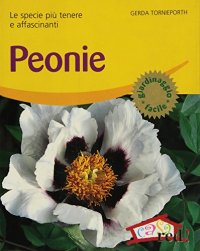 Peonie. Le specie più tenere e affascinanti