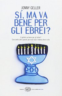 Sì, ma va bene per gli ebrei? Il gelato va bene per gli ebrei? Con cento altri quesiti per tirar fuori l'ebreo che è in te