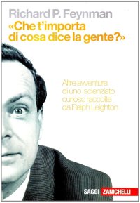 «Che t'importa di ciò che dice la gente?» Altre avventure di uno scienziato curioso