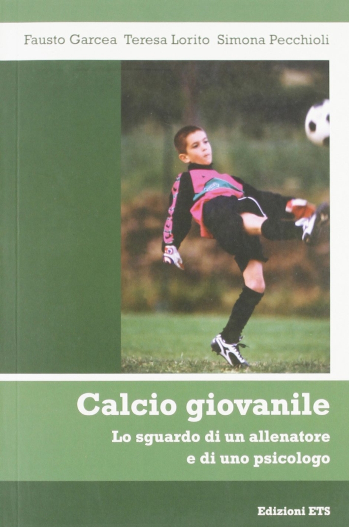 Calcio giovanile. Lo sguardo di un allenatore e di uno psicologo Calcio giovanile. Lo sguardo di un allenatore e di uno psicologo