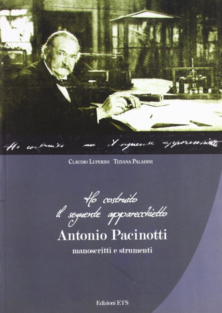 Ho Costruito il Seguente Apparecchietto. Antonio Pacinotti. Manoscritti e Strumenti Ho Costruito il Seguente Apparecchietto. Antonio Pacinotti. Manoscritti e Strumenti