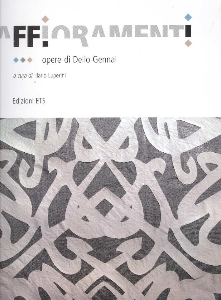 Affioramenti. Opere di Delio Gennai Affioramenti. Opere di Delio Gennai