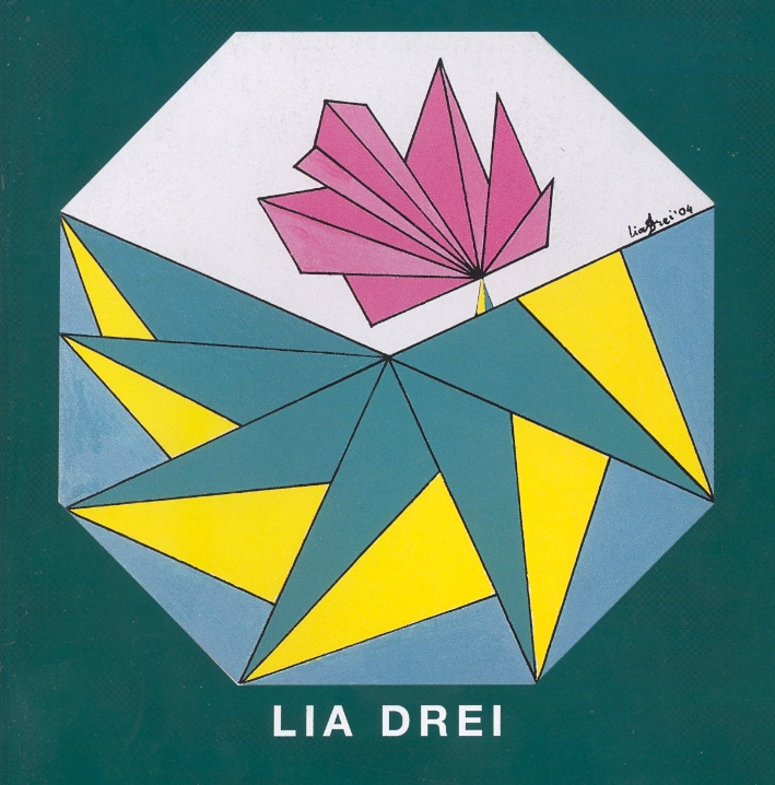Lia Drei. Il tempo del sogno. Un giardino di triangoli. Opere del 2004 Lia Drei. Il tempo del sogno. Un giardino di triangoli. Opere del 2004