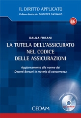 La tutela dell'assicurato nel codice delle assicurazioni. Aggiornamento alle norme dei Decreti Bersani in materia di concorrenza. Con CD-ROM La tutela dell'assicurato nel codice delle assicurazioni. Aggiornamento alle norme dei Decreti Bersani in materia di concorrenza. Con CD-ROM
