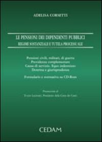 Le pensioni dei dipendenti pubblici. Regime sostanziale e tutela processuale. Con CD-ROM Le pensioni dei dipendenti pubblici. Regime sostanziale e tutela processuale. Con CD-ROM