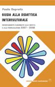 Guida alla didattica interculturale. Orientamento ragionato alle novità e alle pubblicazioni 2007-2008 Guida alla didattica interculturale. Orientamento ragionato alle novità e alle pubblicazioni 2007-2008